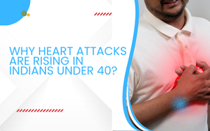 Why Heart Attacks Are Rising in Indians Under 40?